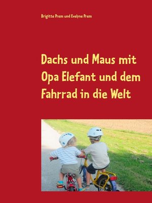 cover image of Dachs und Maus mit Opa Elefant und dem Fahrrad in die Welt